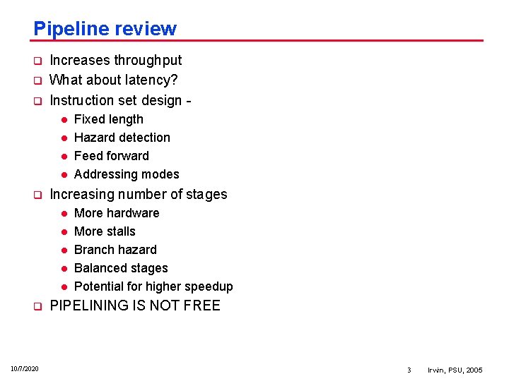 Pipeline review q q q Increases throughput What about latency? Instruction set design l