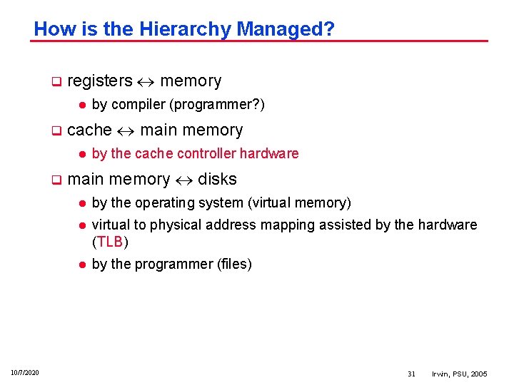 How is the Hierarchy Managed? q registers memory l q cache main memory l