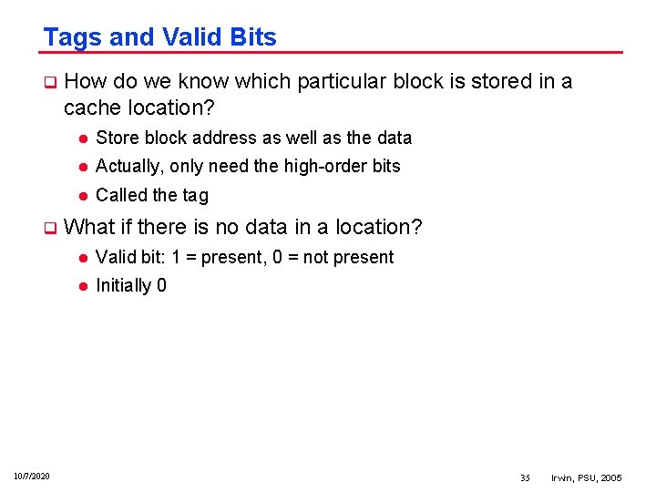 Tags and Valid Bits q q 10/7/2020 How do we know which particular block