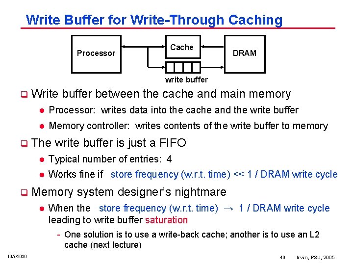 Write Buffer for Write-Through Caching Processor Cache DRAM write buffer q q q Write