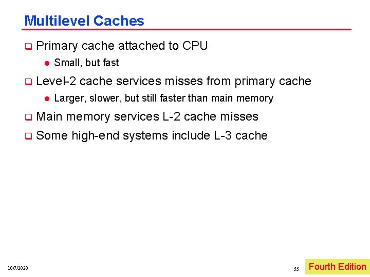 Multilevel Caches q Primary cache attached to CPU l q Small, but fast Level