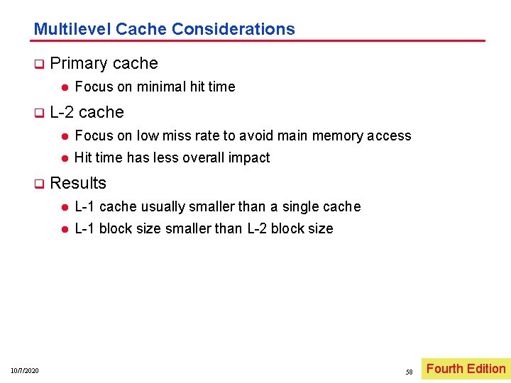 Multilevel Cache Considerations q Primary cache l q q 10/7/2020 Focus on minimal hit