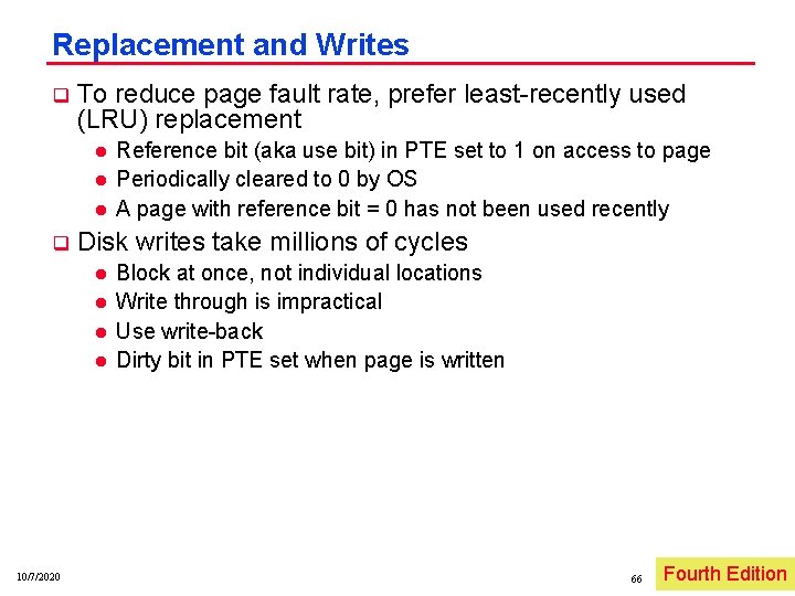 Replacement and Writes q To reduce page fault rate, prefer least recently used (LRU)