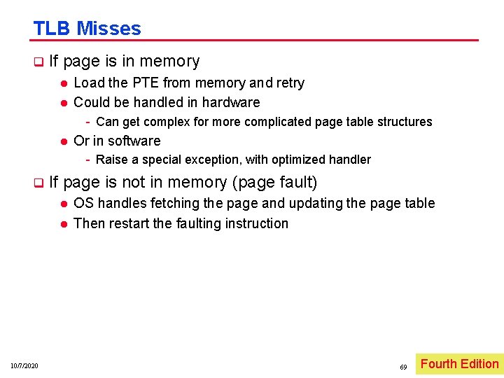 TLB Misses q If page is in memory l l Load the PTE from