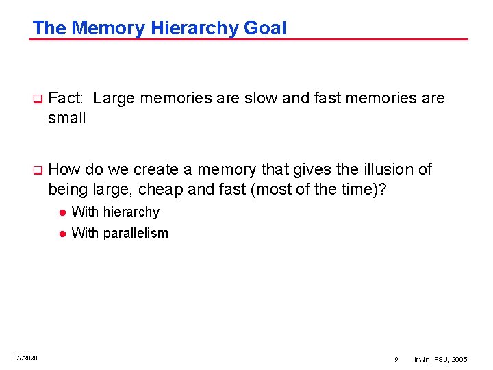 The Memory Hierarchy Goal q Fact: Large memories are slow and fast memories are