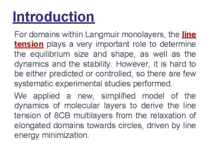 Introduction For domains within Langmuir monolayers, the line tension plays a very important role