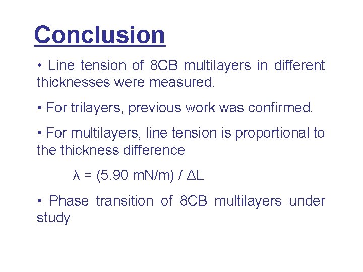 Conclusion • Line tension of 8 CB multilayers in different thicknesses were measured. •