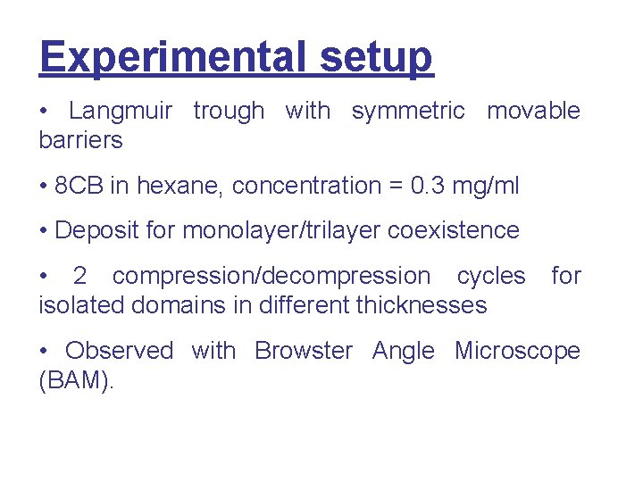 Experimental setup • Langmuir trough with symmetric movable barriers • 8 CB in hexane,
