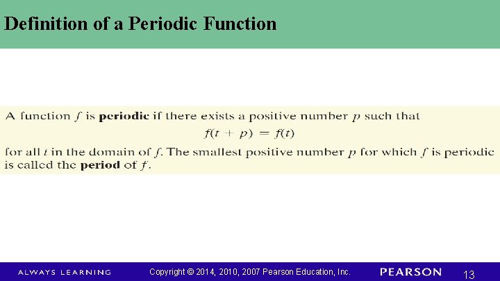 Definition of a Periodic Function Copyright © 2014, 2010, 2007 Pearson Education, Inc. 13