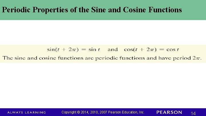 Periodic Properties of the Sine and Cosine Functions Copyright © 2014, 2010, 2007 Pearson