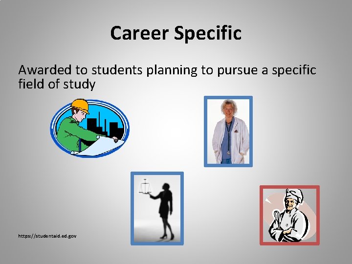Career Specific Awarded to students planning to pursue a specific field of study https: Career Specific Awarded to students planning to pursue a specific field of study https: