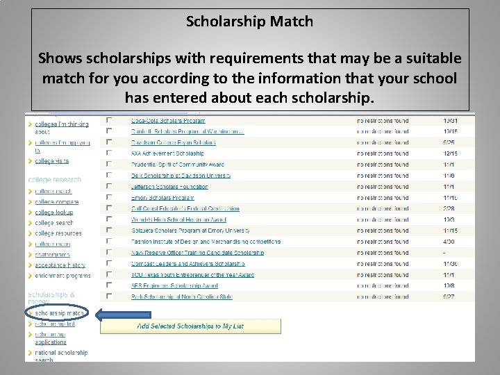Scholarship Match Shows scholarships with requirements that may be a suitable match for you Scholarship Match Shows scholarships with requirements that may be a suitable match for you