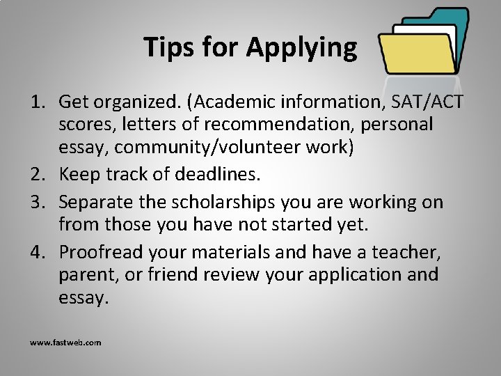 Tips for Applying 1. Get organized. (Academic information, SAT/ACT scores, letters of recommendation, personal Tips for Applying 1. Get organized. (Academic information, SAT/ACT scores, letters of recommendation, personal