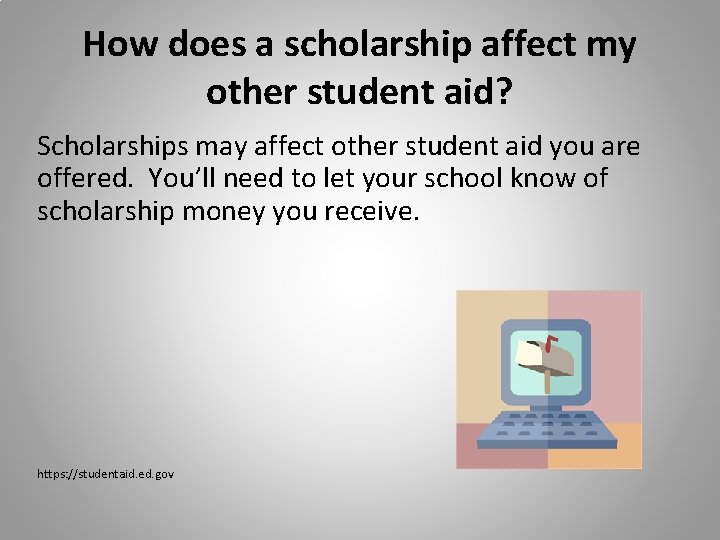How does a scholarship affect my other student aid? Scholarships may affect other student How does a scholarship affect my other student aid? Scholarships may affect other student