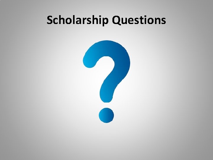 Scholarship Questions Scholarship Questions