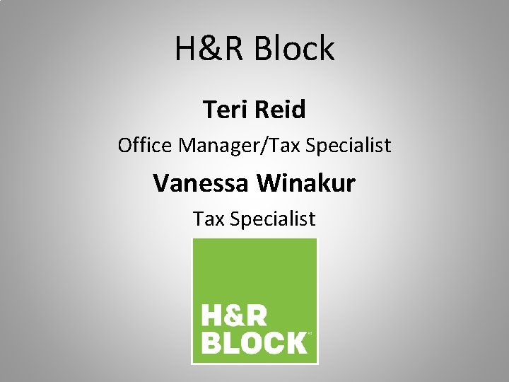 H&R Block Teri Reid Office Manager/Tax Specialist Vanessa Winakur Tax Specialist H&R Block Teri Reid Office Manager/Tax Specialist Vanessa Winakur Tax Specialist