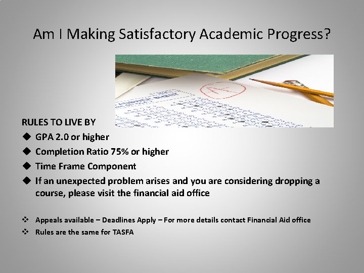 Am I Making Satisfactory Academic Progress? RULES TO LIVE BY u GPA 2. 0 Am I Making Satisfactory Academic Progress? RULES TO LIVE BY u GPA 2. 0