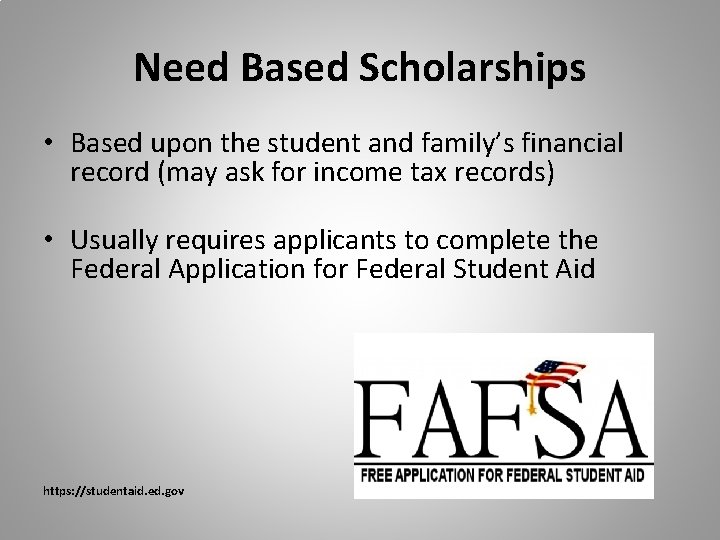 Need Based Scholarships • Based upon the student and family’s financial record (may ask Need Based Scholarships • Based upon the student and family’s financial record (may ask