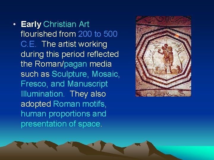  • Early Christian Art flourished from 200 to 500 C. E. The artist