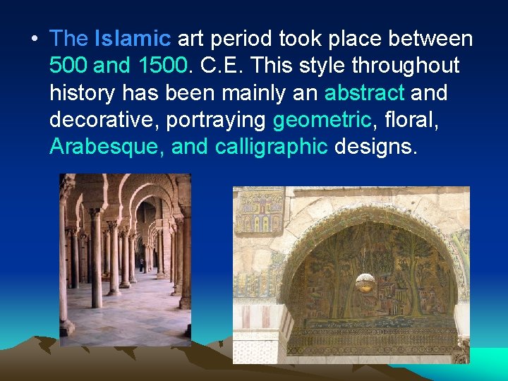  • The Islamic art period took place between 500 and 1500. C. E.
