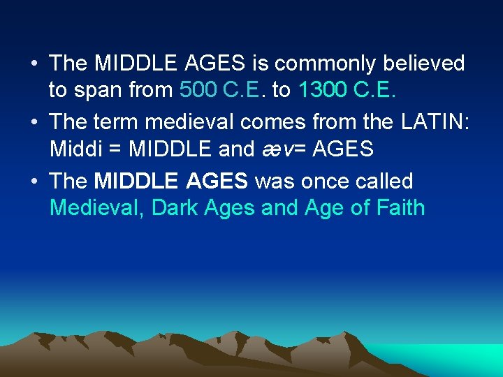  • The MIDDLE AGES is commonly believed to span from 500 C. E.