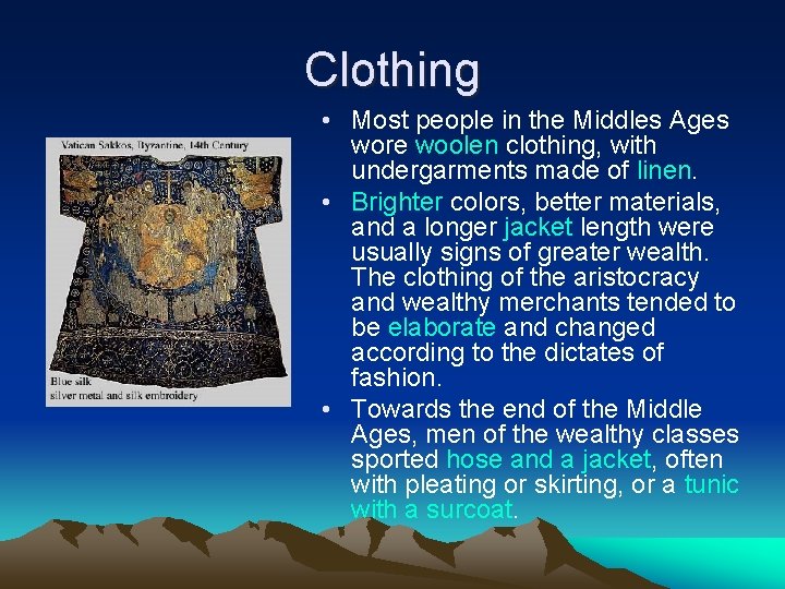 Clothing • Most people in the Middles Ages wore woolen clothing, with undergarments made