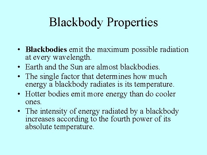 Blackbody Properties • Blackbodies emit the maximum possible radiation at every wavelength. • Earth