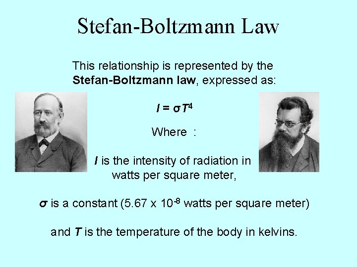 Stefan-Boltzmann Law This relationship is represented by the Stefan-Boltzmann law, expressed as: I =