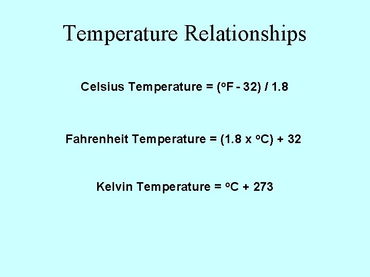 Temperature Relationships Celsius Temperature = (o. F - 32) / 1. 8 Fahrenheit Temperature