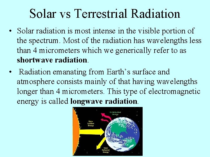 Solar vs Terrestrial Radiation • Solar radiation is most intense in the visible portion