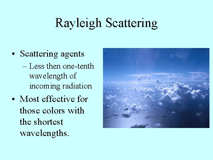Rayleigh Scattering • Scattering agents – Less then one-tenth wavelength of incoming radiation •