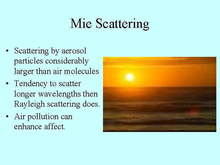 Mie Scattering • Scattering by aerosol particles considerably larger than air molecules • Tendency