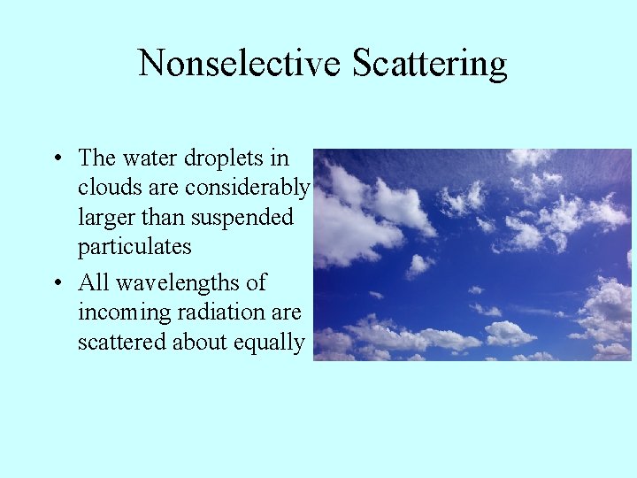 Nonselective Scattering • The water droplets in clouds are considerably larger than suspended particulates