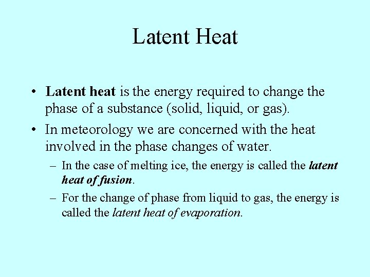 Latent Heat • Latent heat is the energy required to change the phase of