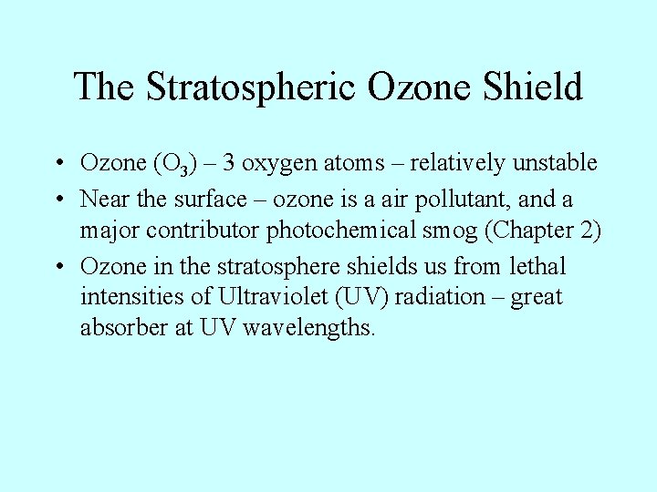 The Stratospheric Ozone Shield • Ozone (O 3) – 3 oxygen atoms – relatively
