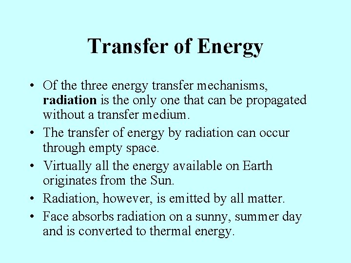 Transfer of Energy • Of the three energy transfer mechanisms, radiation is the only