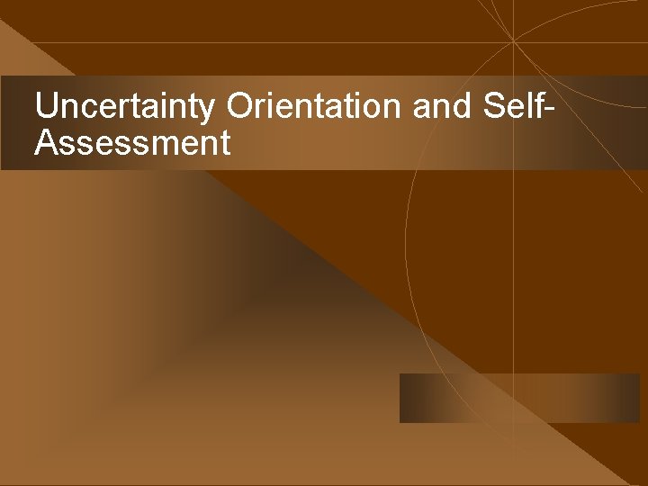 Uncertainty Orientation and Self. Assessment 