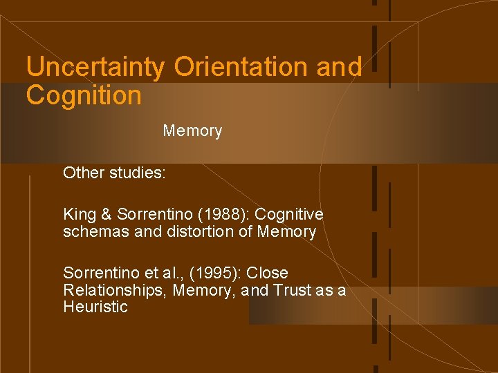 Uncertainty Orientation and Cognition Memory Other studies: King & Sorrentino (1988): Cognitive schemas and