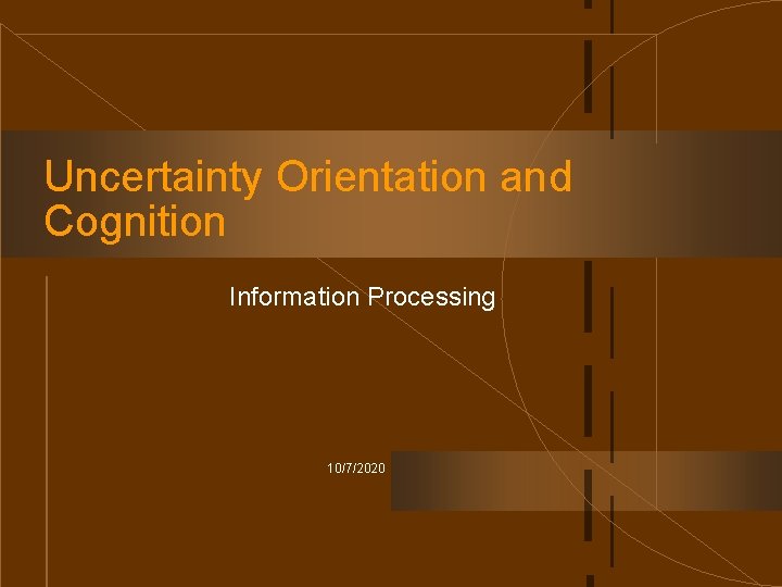 Uncertainty Orientation and Cognition Information Processing 10/7/2020 