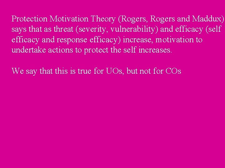 Protection Motivation Theory (Rogers, Rogers and Maddux) says that as threat (severity, vulnerability) and