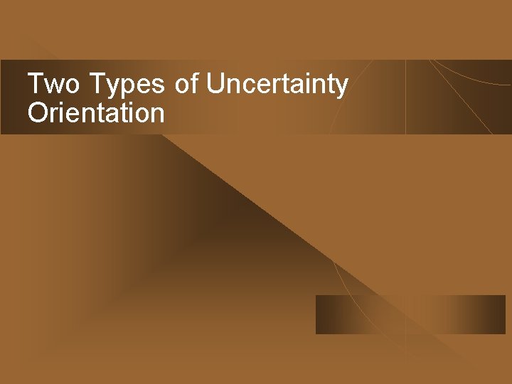 Two Types of Uncertainty Orientation 