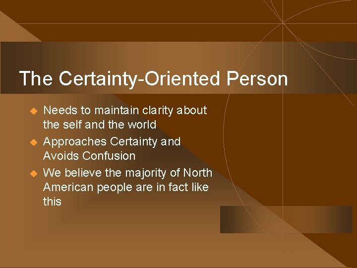 The Certainty-Oriented Person u u u Needs to maintain clarity about the self and