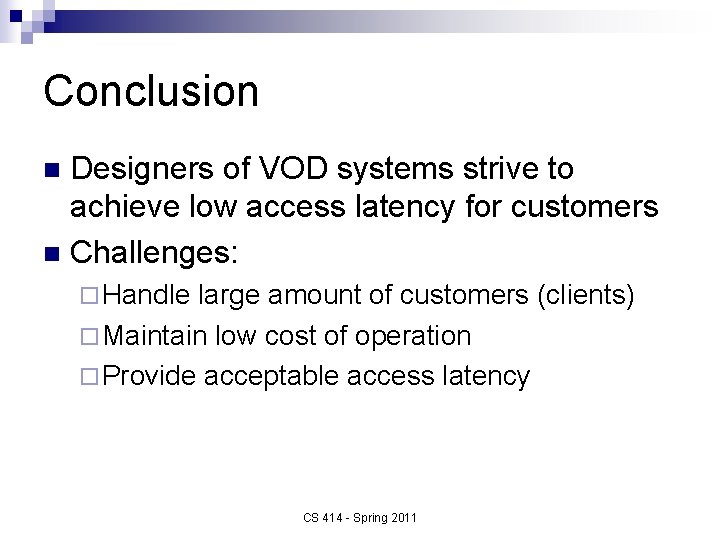 Conclusion Designers of VOD systems strive to achieve low access latency for customers n