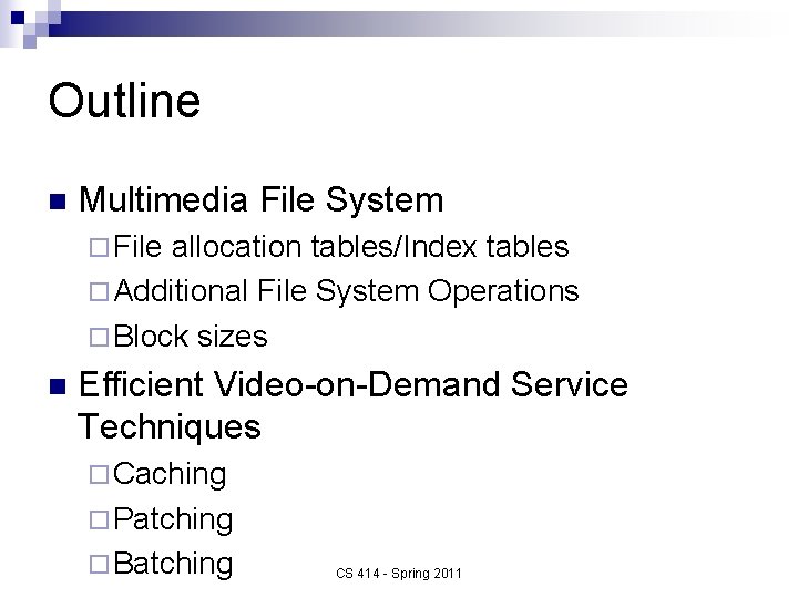 Outline n Multimedia File System ¨ File allocation tables/Index tables ¨ Additional File System