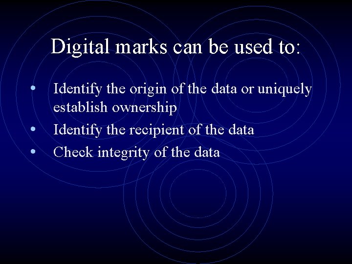 Digital marks can be used to: • Identify the origin of the data or Digital marks can be used to: • Identify the origin of the data or