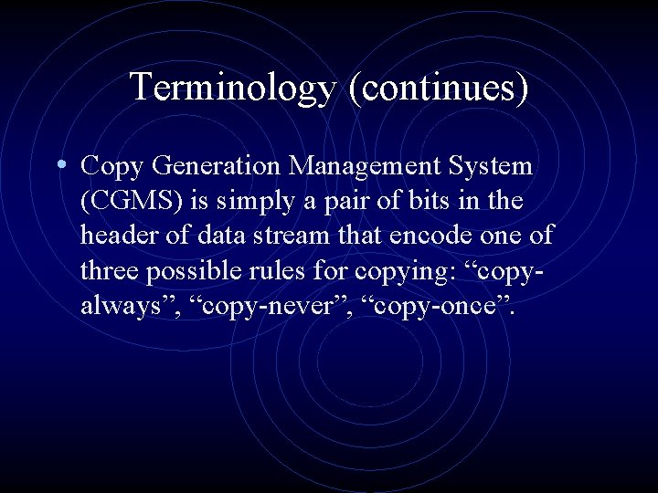 Terminology (continues) • Copy Generation Management System (CGMS) is simply a pair of bits Terminology (continues) • Copy Generation Management System (CGMS) is simply a pair of bits