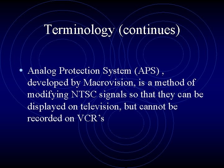 Terminology (continues) • Analog Protection System (APS) , developed by Macrovision, is a method Terminology (continues) • Analog Protection System (APS) , developed by Macrovision, is a method