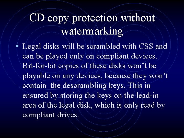 CD copy protection without watermarking • Legal disks will be scrambled with CSS and CD copy protection without watermarking • Legal disks will be scrambled with CSS and