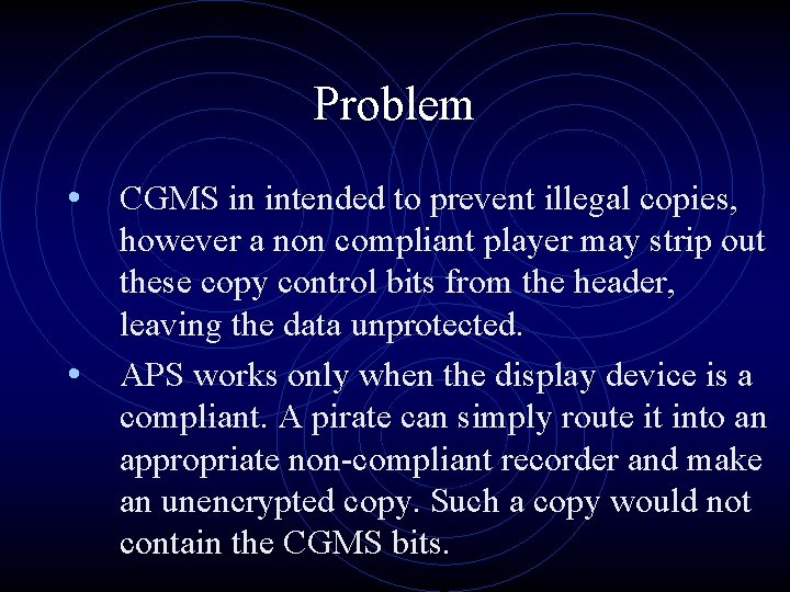 Problem • CGMS in intended to prevent illegal copies, • however a non compliant Problem • CGMS in intended to prevent illegal copies, • however a non compliant