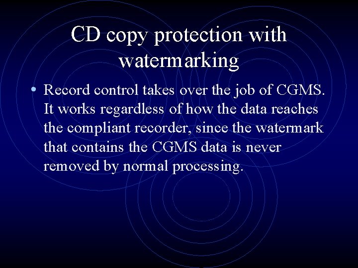 CD copy protection with watermarking • Record control takes over the job of CGMS. CD copy protection with watermarking • Record control takes over the job of CGMS.